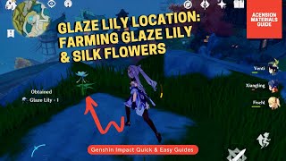 Genshin Impact  Glaze Lily Location  Where To Farm Glaze Lily amp Silk Flower Fast amp Efficiently [upl. by Hoj]