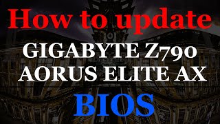 Step by Step How to update GIGABYTE Z790 AORUS ELITE AX BIOS [upl. by Imot524]