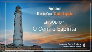 Episódio 1  O Centro Espírita  Orientação ao Centro Espírita [upl. by Atinet]