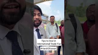 Tips to Deal in International Trade Fair by Harsh Dhawan [upl. by Elem625]