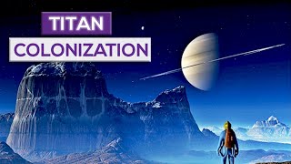 Titan Colonization Could Saturns Moon Be A New Earth [upl. by Darrell]