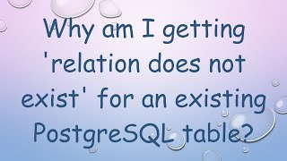 Why am I getting relation does not exist for an existing PostgreSQL table [upl. by Saiasi]