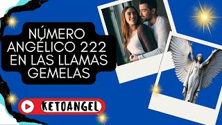 El Significado del Número Angélico 222 en las Llamas Gemelas [upl. by Eiuqnimod]