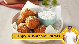 Crispy Mushroom Fritters  झटपट बनाए मशरूम के कुरकुरे फ्रीटर्स  Sanjeev Kapoor Khazana [upl. by Valerian]