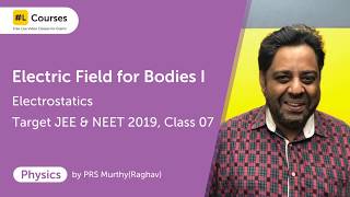 Electric Field for Bodies I  Electrostatics  Physics  Target JEE amp NEET 2019  Day 09 [upl. by Ynnos]