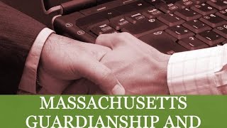 Massachusetts Guardianship and Conservatorship [upl. by Phipps457]