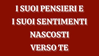 I SUOI SENTIMENTI E PENSIERI NASCOSTI VERSO TE tarocchi tarot letturatarocchi tarocchiamore [upl. by Ynavoeg]