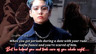 Jungkook ff  When U Got Periods On A Date With Ur Rude Mafia Fiance But Youre Scared Of Him [upl. by Yttik]