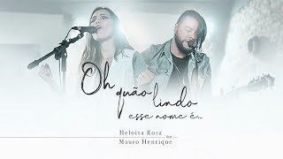 Heloisa Rosa amp Mauro Henrique  Oh Quão Lindo esse Nome É  Live Session [upl. by Chrisy]