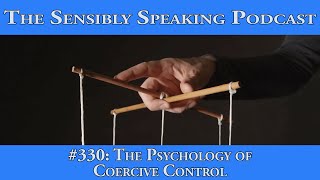 Sensibly Speaking Podcast 330 The Psychology of Coercive Control [upl. by Eitsyrhc]