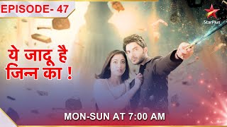 Yehh Jadu Hai Jinn Ka  Episode 47 [upl. by Abisia]