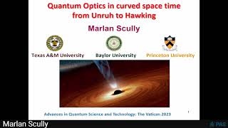 7 Marlan O Scully quotUnruh and Hawking Radiation from a Quantum Optical Perspectivequot [upl. by Antonetta]