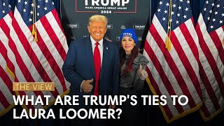 What Are Trumps Ties To Laura Loomer  The View [upl. by Eitsyrhc543]