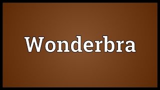 Wonderbra Meaning [upl. by Krystal]