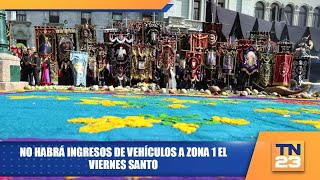 No habrá ingresos de vehículos a zona 1 el viernes santo [upl. by Ettenyl]