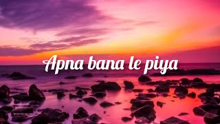 Apna bana le piya lyrics [upl. by Bratton]