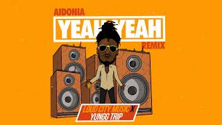 AIDONIA  YEAH YEAH REMIX YUNGG TRIP x LOUD CITY [upl. by Gladdie]