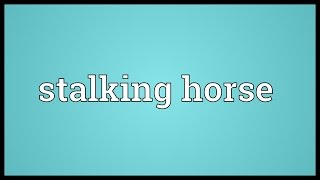 Stalking horse Meaning [upl. by Russo]