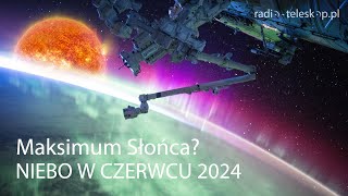 NIEBO W CZERWCU 2024  Maksimum Słońca [upl. by Gratiana]