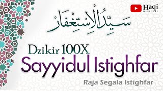 Sayyidul Istighfar 100x  سيد الاستغفار  Haqi Official [upl. by Hube]