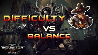 Inquisitor Martyr  Difficulty vs Balance  Rant [upl. by Aikar]