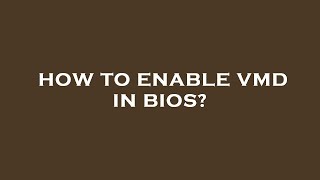 How to enable vmd in bios [upl. by Cointon]