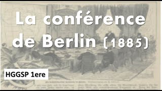 HGGSP 1ere La Conférence de Berlin en 1885 des frontières pour se partager des territoires [upl. by Leirej]