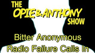 Opie amp Anthony Bitter Anonymous Radio Failure Calls In 030309 [upl. by Aniar391]