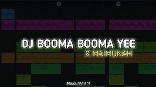 DJ BOOMA BOOMA YEE X MAIMUNAH  PRAKA PROJECT [upl. by Riocard644]