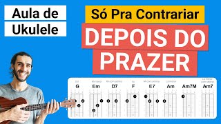 DEPOIS DO PRAZER Só Pra Contrariar SPC  Como tocar no Ukulele [upl. by Ahras]