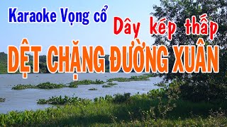 Karaoke vọng cổ DỆT CHẶNG ĐƯỜNG XUÂN  DÂY KÉP THẤP [upl. by Lletnuahs178]