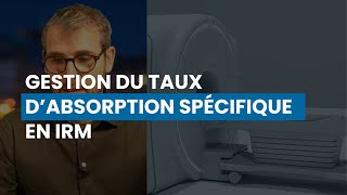 Gestion du Taux d’absorption spécifique TAS en IRM [upl. by Ches]