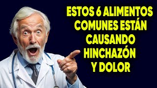 Estos 6 ALIMENTOS comunes están causando HINCHAZÓN y DOLOR [upl. by Chiaki698]