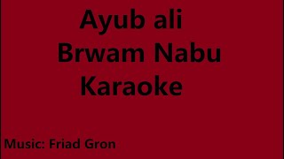 Ayub Ali  Brwam Nabu  Karaoke [upl. by Lough111]