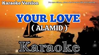 YOUR LOVE KARAOKE 🎤BY ALAMID [upl. by Delacourt]