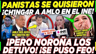 PAN ¡QUISÓ CH1NGARSE A AMLO ESTE JUEVES EN EL INE NOROÑA SALIÓ AL QUITE DE URGENCIA [upl. by Dzoba]