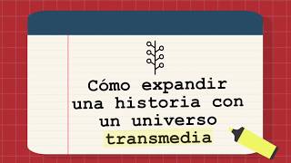 41 Cómo expandir una historia con un universo transmedia [upl. by Sallyann]