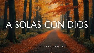 A SOLAS CON DIOS  INSTRUMENTAL CRISTIANO  PIANO PARA ORAR 🙌🎹 [upl. by Reinhold]