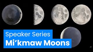 Speaker Series Mikmaw Moons [upl. by Apthorp422]