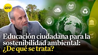 ¿Cómo la educación ciudadana favorecerá la sostenibilidad ambiental [upl. by Given]