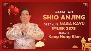 Ramalan Shio Anjing di Tahun Naga Kayu 2024 Bersama Kang Hong Kian  Sonora Fengshui [upl. by Nnoved]