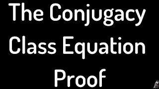 The Conjugacy Class Equation Proof [upl. by Eisteb]