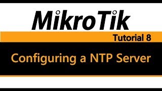 MikroTik Tutorial 8  Configuring a NTP Server [upl. by Isman]