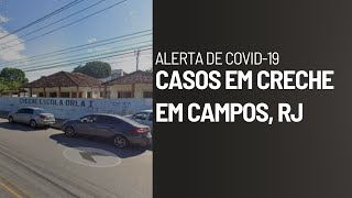 ALERTA DE COVID19  Casos em creche de Campos RJ [upl. by Wightman]