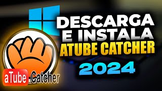 Como Descargar e Instalar ATUBE CATCHER OFICIAL  2024  ¡Fácil y Rápido👌 [upl. by Ehrlich]