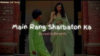 Main Rang Sharbaton KaSlowedReverb Use Headphones🎧 Lofi arijitsingh slowedandreverb viral [upl. by Brande78]