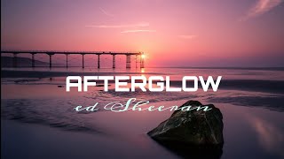 Afterglow lyricsEd Sheeran [upl. by Zerep]