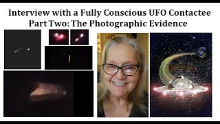 Interview with a Fully Conscious UFO Contactee Part Two The Photographic Evidence [upl. by Lekcim766]