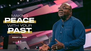 Making Peace With Your Past  Bishop TD Jakes [upl. by Ynoble]