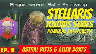 Stellaris  Ep 9  Admiral Difficulty  Toxoid Playthrough  Astral Rifts amp Alien Boxes [upl. by Valry]